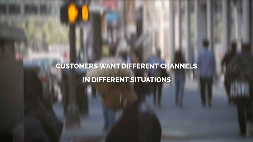 Customers want different channels for different situations